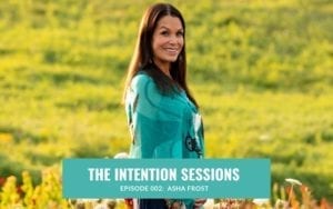 Intention Sessions Podcast Episode with Asha Frost