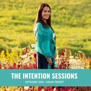 Intention Sessions Podcast Episode with Asha Frost
