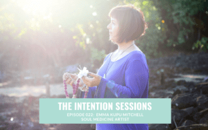 Intention Sessions Podcast Episode with Emma Kupu Mitchell
