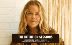 Intention Sessions Podcast Episode with Jackie Shawn, Wholistic Beauty Lab