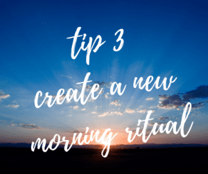 Summer Self Care Tip - Create a New Morning Ritual